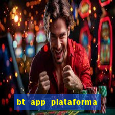 bt app plataforma de jogos